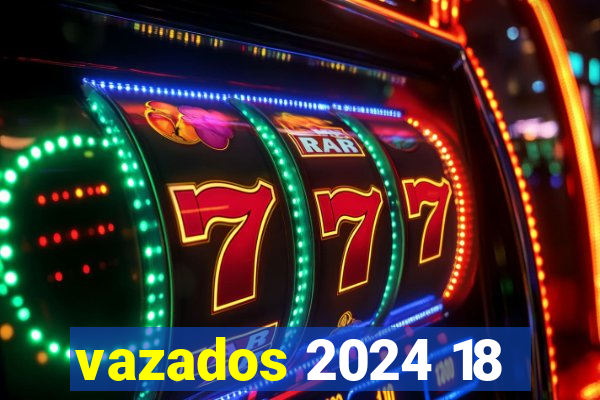 vazados 2024 18